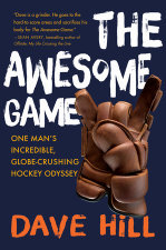 Cover for THE AWESOME GAME: One Man’s Incredible, Globe-Crushing Hockey Odyssey