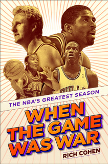 Cover for When the Game Was War: The NBA’s Greatest Season